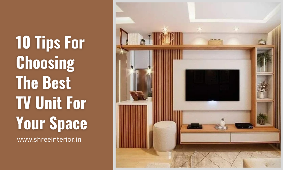 10 Tips For Choosing The Best TV Unit For Your Space