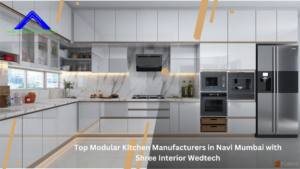 Top Modular Kitchen Manufacturers in Navi Mumbai with Shree Interior Wedtech