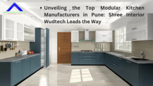 Unveiling the Top Modular Kitchen Manufacturers in Pune: Shree Interior Wudtech Leads the Way