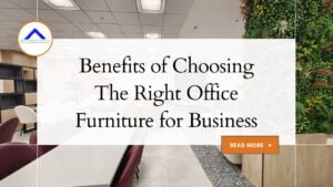 Benefits of Choosing the Right Office Furniture for Business