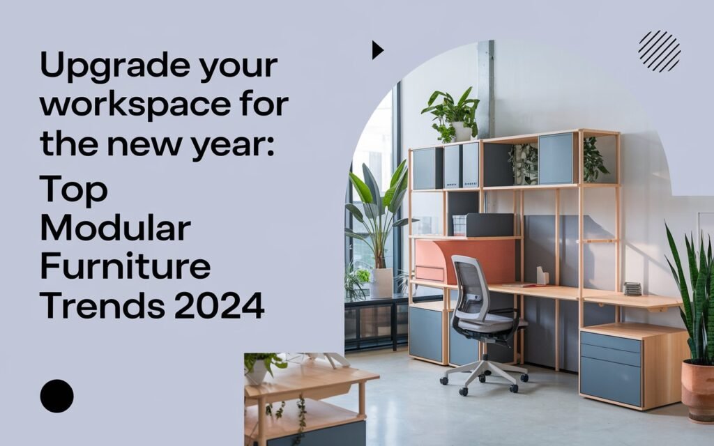 Upgrade Your Workspace for the New Year: Top Modular Furniture Trends 2024