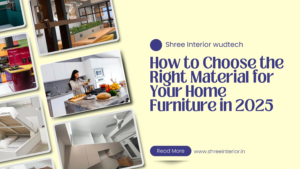 How to Choose the Right Material for Your Home Furniture in 2025