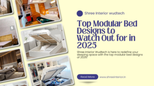 Shree Interior Wudtech is here to redefine your sleeping space with the top modular bed designs of 2025!